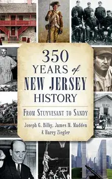 350 Years of New Jersey History: From Stuyvesant to Sandy/Joseph G. Bilby