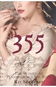 355: A Novel: The Women of Washington's Spy Ring - Kit Sergeant