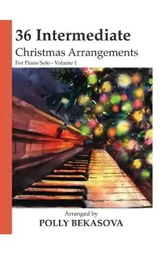 36 Intermediate Christmas Arrangements For Piano Solo - Michael Kravchuk