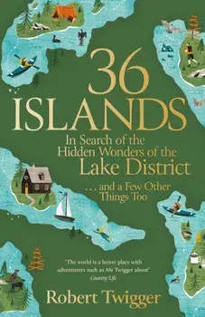 36 Islands. In Search of the Hidden Wonders of the Lake District and a Few Other Things Too, Paperback/Robert Twigger