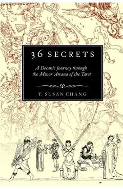 36 Secrets: A Decanic Journey through the Minor Arcana of the Tarot - T. Susan Chang