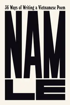 36 Ways of Writing a Vietnamese Poem. Main, Hardback/Nam Le