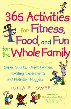 365 Activities for Fitness, Food, and Fun for the Whole Family/Julia Sweet