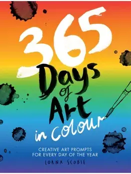 365 Days of Art in Colour. Creative Art Prompts for Every Day of the Year, Paperback/Lorna Scobie