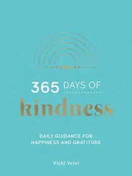 365 Days of Kindness. Daily Guidance for Happiness and Gratitude, Hardback/Vicki Vrint