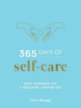 365 Days of Self-Care. Daily Guidance for Greater Well-Being, Hardback/Chris Spriggs