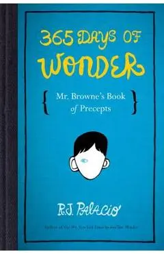 365 Days of Wonder: Mr. Browne's Book of Precepts - R. J. Palacio