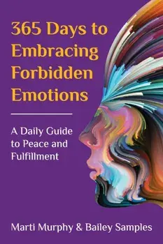 365 Days to Embracing Forbidden Emotions: A Daily Guide to Peace and Fulfillment, Paperback/Marti Murphy