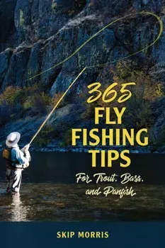 365 Fly-Fishing Tips for Trout, Bass, and Panfish, Paperback/Skip Morris