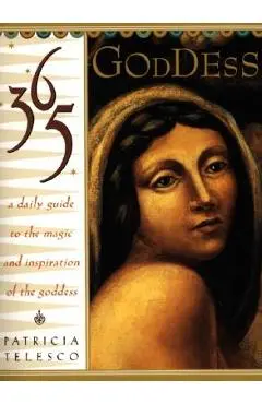 365 Goddess: A Daily Guide to the Magic and Inspiration of the Goddess - Patricia Telesco