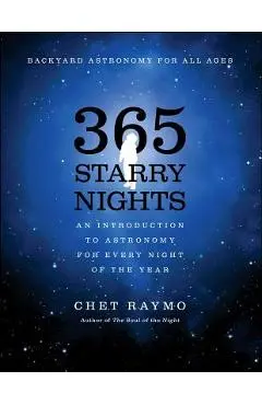 365 Starry Nights: An Introduction to Astronomy for Every Night of the Year - Chet Raymo