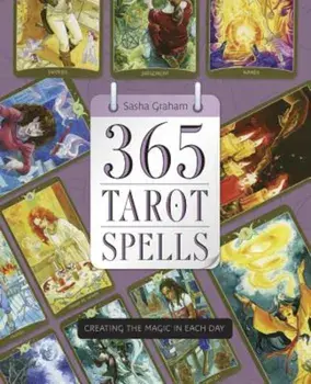365 Tarot Spells: Creating the Magic in Each Day, Paperback/Sasha Graham