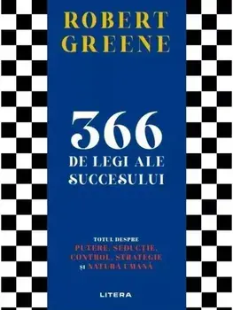 366 de legi ale succesului. Totul despre putere, seductie, control, strategie si natura umana/Robert Greene