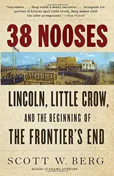 38 Nooses: Lincoln, Little Crow, and the Beginning of the Frontier's End, Paperback/Scott W. Berg