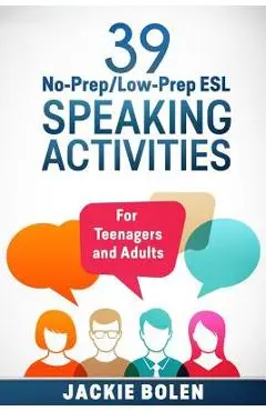 39 No-Prep/Low-Prep ESL Speaking Activities: For Teenagers and Adults - Jackie Bolen