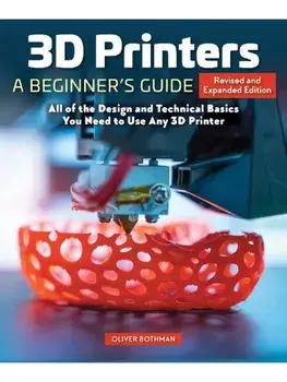 3D Printers: A Beginner's Guide, 2nd Revised and Expanded Edition. All of the Design and Technical Basics You Need to Use Any 3D Printer, Paperback/Oliver Bothmann