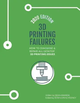 3D Printing Failures: 2020 Edition: How to Diagnose and Repair ALL Desktop 3D Printing Issues, Paperback/David Feeney
