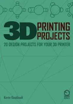 3D Printing Projects. 20 design projects for your 3D printer, Paperback/Kevin Koekkkoek