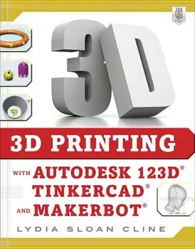 3D Printing with Autodesk 123d, Tinkercad, and Makerbot, Paperback/Lydia Sloan Cline