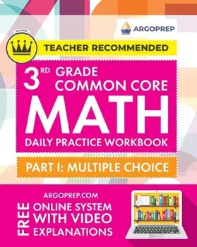3rd Grade Common Core Math: Daily Practice Workbook - Part I: Multiple Choice 1000 Practice Questions and Video Explanations Argo Brothers/***