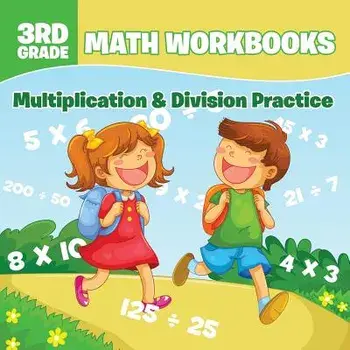 3rd Grade Math Workbooks: Multiplication & Division Practice, Paperback/Baby Professor
