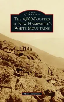 4,000-Footers of New Hampshire's White Mountains, Hardcover/Mike Dickerman