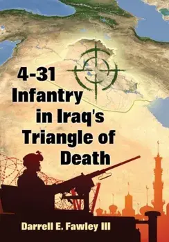4-31 Infantry in Iraq's Triangle of Death, Paperback/Darrell E. Fawley