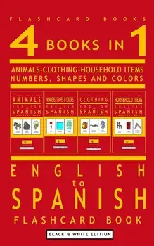 4 books in 1 - English to Spanish Kids Flash Card Book: Black and White Edition: Learn Spanish Vocabulary for Children, Paperback/Flashcard Books
