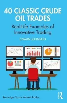 40 Classic Crude Oil Trades. Real-Life Examples of Innovative Trading, Paperback/***