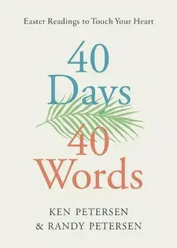 40 Days. 40 Words.: Easter Readings to Touch Your Heart, Paperback/Ken Petersen