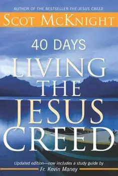 40 Days Living the Jesus Creed, Paperback/Scot McKnight