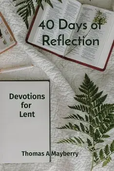 40 Days of Reflection: Devotions for Lent, Paperback/Thomas A. Mayberry