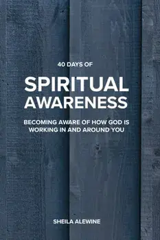 40 Days Of Spiritual Awareness: Becoming Aware Of How God Is Working In And Around You, Paperback/Sheila K. Alewine