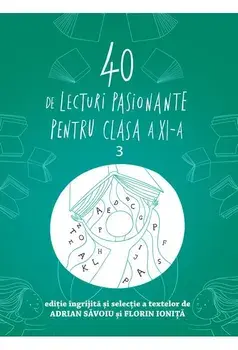 40 de lecturi pasionante pentru clasa a XI-a. Volumul 3/Adrian Savoiu, Florin Ionita