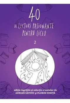 40 de lecturi pasionante pentru liceu. Volumul 2/Adrian Savoiu, Florin Ionita