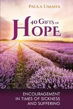 40 Gifts of Hope: Encouragement in times of sickness and suffering, Paperback/Paula Umana