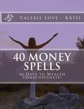40 Money Spells: 40 Days to Wealth Consciousness, Paperback/Valerie Love -. Kaisi