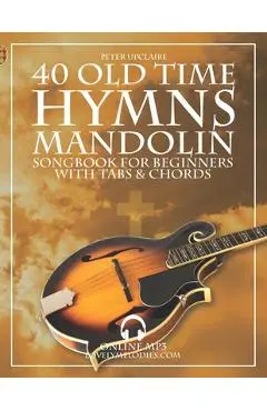 40 Old Time Hymns - Mandolin Songbook for Beginners with Tabs and Chords - Peter Upclaire