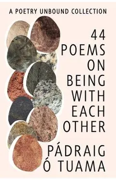 40 Poems on Being with Each Other: A Poetry Unbound Collection - Pádraig Ó. Tuama