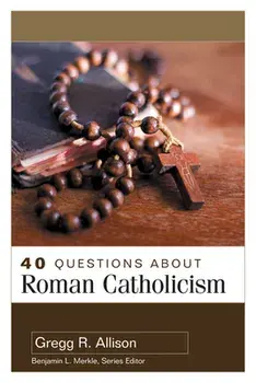 40 Questions about Roman Catholicism, Paperback/Gregg Allison