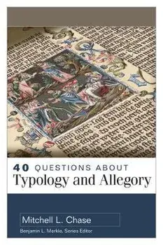 40 Questions about Typology and Allegory, Paperback/Mitchell Chase