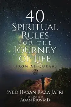 40 Spiritual Rules for the Journey of Life: From Al-Quran, Paperback/Syed Hasan Raza Jafri