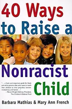 40 Ways to Raise a Nonracist Child, Paperback/Barbara Mathias