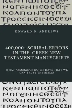 400,000+ Scribal Errors in the Greek New Testament Manuscripts: What Assurance Do We Have that We Can Trust the Bible?, Paperback/Edward D. Andrews