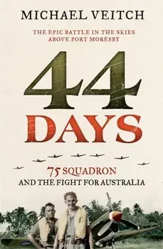 44 Days. 75 Squadron and the Fight for Australia, Paperback/Michael Veitch