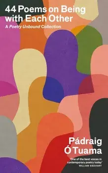 44 Poems on Being with Each Other. A Poetry Unbound Collection, Main, Hardback/Padraig O Tuama