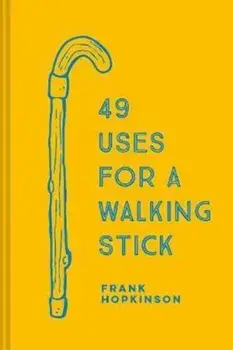49 Uses for a Walking Stick/Frank Hopkinson