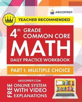 4th Grade Common Core Math: Daily Practice Workbook - Part I: Multiple Choice 1000+ Practice Questions and Video Explanations Argo Brothers (Commo, Paperback/Argoprep