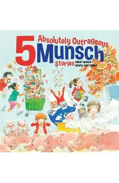 5 Absolutely Outrageous Munsch Stories - Robert Munsch