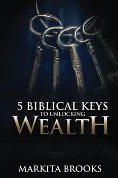 5 Biblical Keys to Unlocking Wealth, Paperback/Markita Brooks